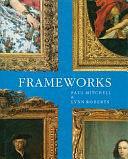 Frameworks: Form, Function &amp; Ornament in European Portrait Frames by Paul Mitchell, Lynn Roberts