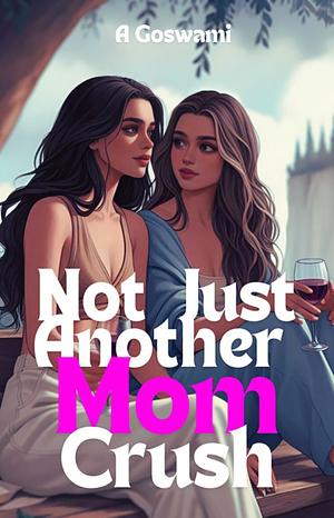 Not Just Another Mom Crush by A. Goswami