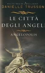 Le città degli angeli: Angelopolis by Danielle Trussoni, Alessandro Storti