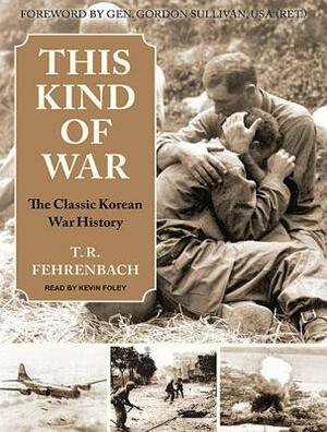 This Kind of War: The Classic Korean War History by T. R. Fehrenbach