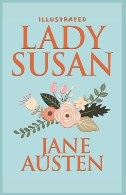 Lady Susan: Illustrated by Jane Austen