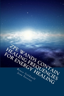 ZPE Wands Contain Healing Frequencies for Energy Healing: Crystal Healing - Energy Medicine - Alternative Therapies by Jean Perrins, Bruce Goldwell