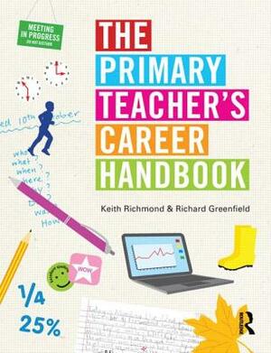 The Primary Teacher's Career Handbook by Keith Richmond, Richard Greenfield