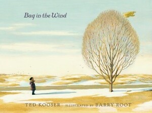 Bag in the Wind by Ted Kooser, Barry Root