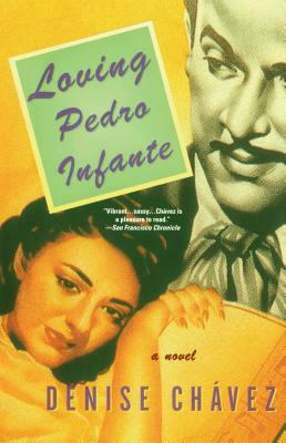 Loving Pedro Infante by Denise Chavez