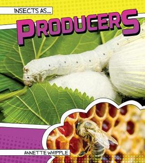 Insects as Producers by Annette Whipple
