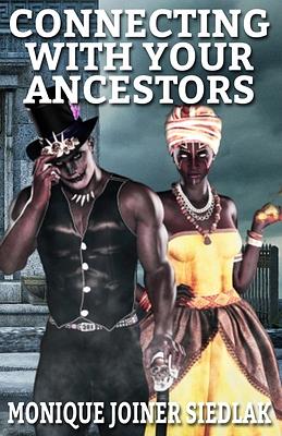 Connecting With Your Ancestors by Monique Joiner Siedlak