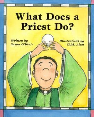 What Does a Priest Do?/What Does a Nun Do? by Susan Heyboer O'Keefe