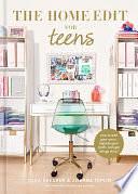 The Home Edit for Teens: How to Edit Your Space, Express Your Style, and Get Things Done! by Clea Shearer, Joanna Teplin