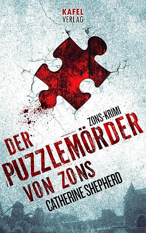 Der Puzzlemörder von Zons: Thriller by Catherine Shepherd, Julia Knobloch