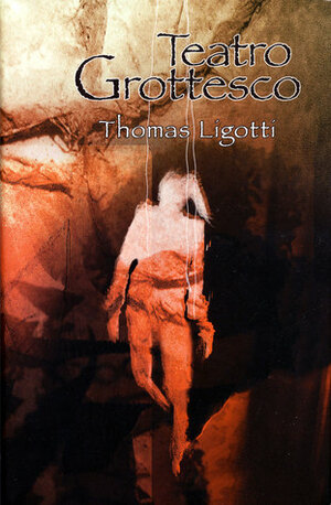 Teatro Grottesco by Thomas Ligotti