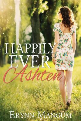 Happily Ever Ashten by Erynn Mangum