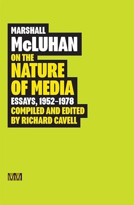 Marshall McLuhan: On the Nature of Media: Essays, 1952 - 1978 by Marshall McLuhan