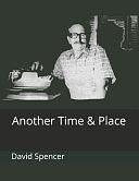 Another Time &amp; Place by David Spencer