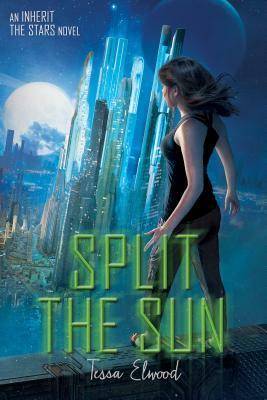 Split the Sun: An Inherit the Stars Novel by Tessa Elwood