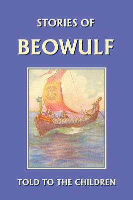 Stories of Beowulf Told to the Children (Yesterday's Classics) by H. E. Marshall