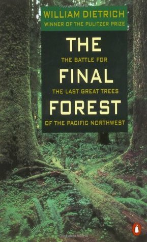 The Final Forest: The Battle for the Last Great Trees of the Pacific Northwest by William Dietrich