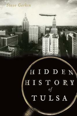 Hidden History of Tulsa by Steve Gerkin