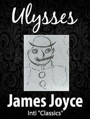 Ulysses (Inti Classics Annotated): by James Joyce by James Joyce