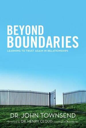 Beyond Boundaries: How To Know When It's Time To Risk Again by Henry Cloud, John Townsend