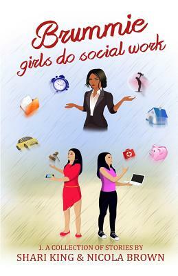 Brummie Girls Do Social Work: 1. A Collection of Stories by Nicola Brown, Shari King