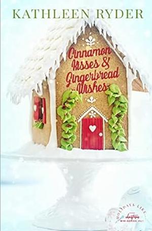 Cinnamon Kisses and Gingerbread Wishes by Kathleen Ryder