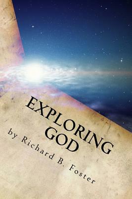 Exploring God: Logical Christian Examination by Richard B. Foster