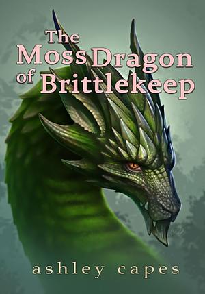 The Moss Dragon of Brittlekeep by Ashley Capes
