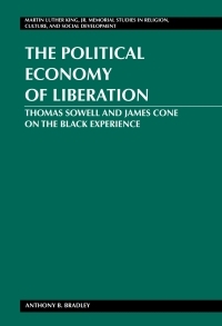The Political Economy of Liberation: Thomas Sowell and James Cone on the Black Experience by Anthony B. Bradley