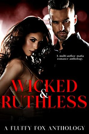 Wicked & Ruthless: A Mafia Anthology by Fluffy Fox Publishing