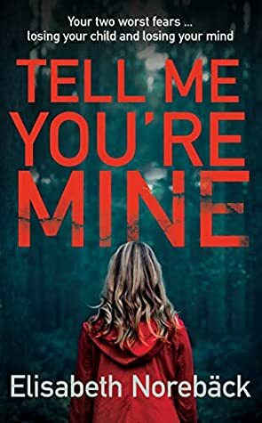 Tell Me You're Mine by Elisabeth Norebäck