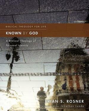 Known by God: A Biblical Theology of Personal Identity by Brian S. Rosner