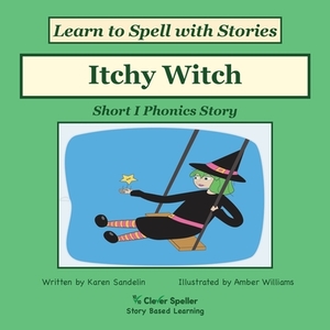 Itchy Witch: Short I Phonics Picture Book Story by Amber Williams, Karen Sandelin