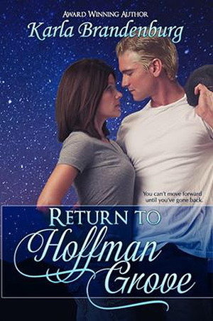 Return to Hoffman Grove: Small Town Romance by Karla Brandenburg, Karla Brandenburg