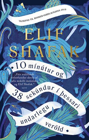 10 mínútur og 38 sekúndur í þessari undarlegu veröld by Elif Shafak