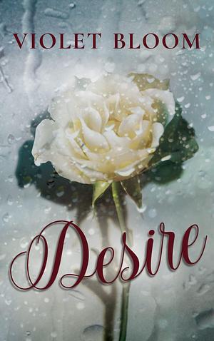 Desire: Volume 1 by Violet Bloom, Violet Bloom