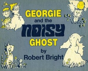 George and the Noisy Ghost by Robert Bright
