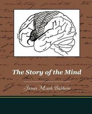 The Story Of The Mind (Illustrated Edition) by James Mark Baldwin