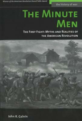 The Minute Men: The First Fight: Myths and Realities of the American Revolution by John R. Galvin