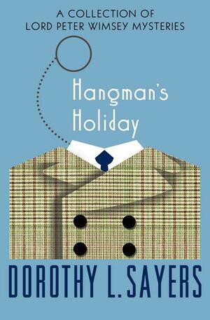 Hangman's Holiday: A Collection of Mysteries by Dorothy L. Sayers