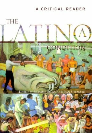 The Latino(a) Condition: A Critical Reader by Richard Delgado, Jean Stefancic