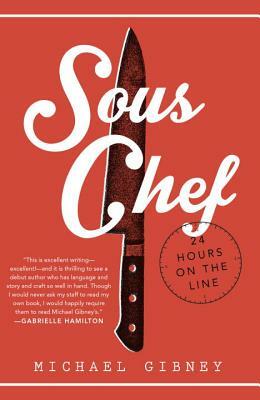 Sous Chef: 24 Hours on the Line by Michael Gibney