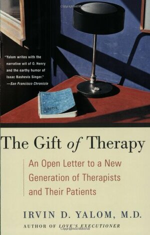 The Gift of Therapy: An Open Letter to a New Generation of Therapists and Their Patients by Irvin D. Yalom