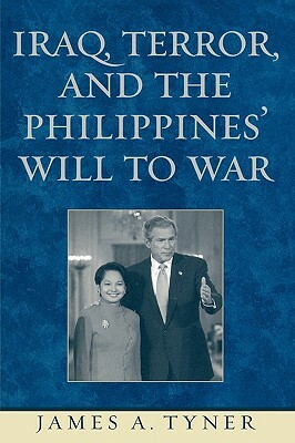Iraq, Terror, and the Philippines' Will to War by James A. Tyner
