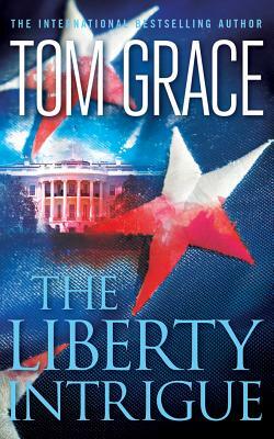 The Liberty Intrigue by Tom Grace