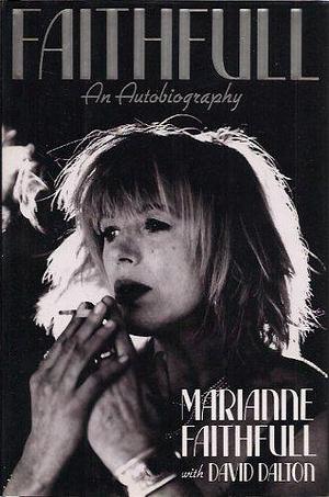 Faithfull: An Autobiography by David Dalton, Marianne Faithfull