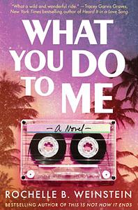 What You Do To Me by Rochelle B. Weinstein