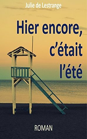 Hier encore, c'était l'été by Julie de Lestrange