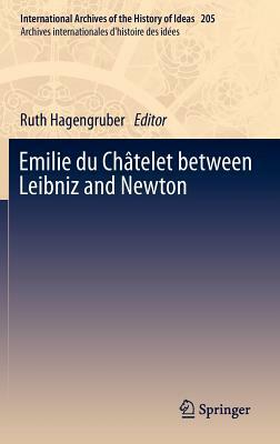 Emilie Du Châtelet Between Leibniz and Newton by 