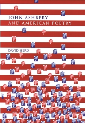 John Ashbery and American Poetry by David Herd